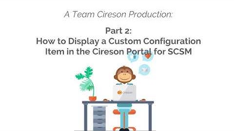 Part 2: How to Display a Custom Configuration Item in the Cireson Portal for SCSM