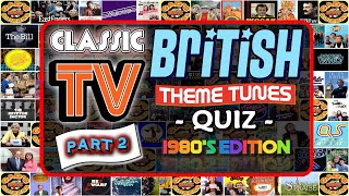 Classic British TV 📺 THEME QUIZ Vol. #2 (1980's Edition) - Name the TV Theme Tune - Rated: MEDIUM