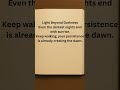 Light Beyond Darkness | Your Persistence Creates the Dawn #Motivation #wisdomquotes