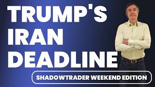 Trump's IRAN Deadline:  What it Means for Markets Next Week | ShadowTrader Weekend Edition 04.02.26 Wealth
