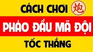 Cách chơi Cờ tướng Pháo đầu mã đội tốc thắng.