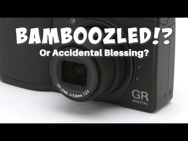 Bamboozled!? Or was the Accidental Purchase of a Ricoh GR Digital