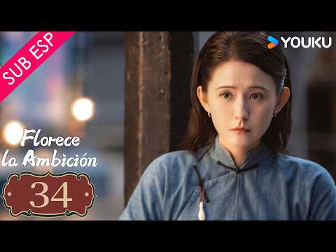 【SUB ESP】Florece la Ambición EP34 | YOUKU | Gratis por tiempo limitado