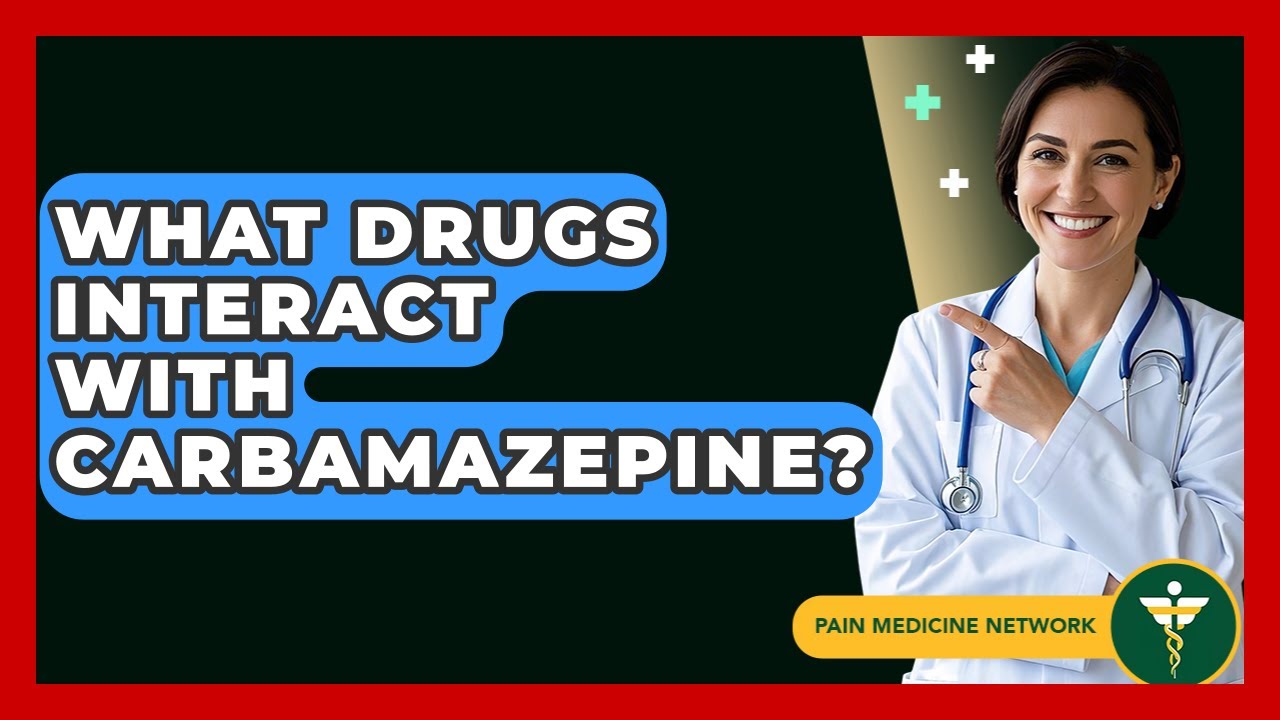 What Drugs Interact With Carbamazepine? - Pain Medicine Network