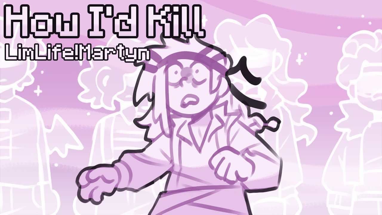 How I'd Kill | A LimLife!Martyn Animatic