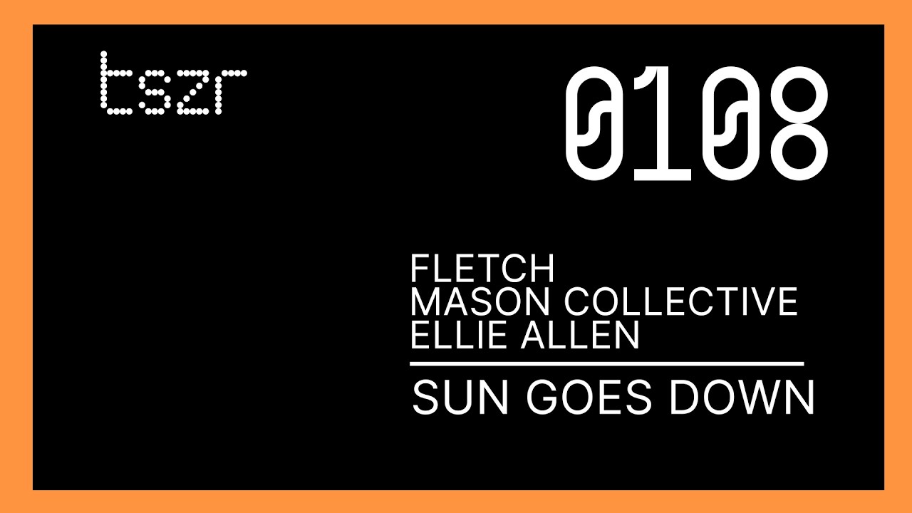 Watch FLETCH, Mason Collective & Ellie Allen - Sun Goes Down | TSZR0108 on YouTube Watch FLETCH, Mason Collective & Ellie Allen - Sun Goes Down | TSZR0108 on YouTube