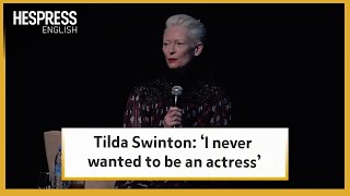 Tilda Swinton: ‘I never wanted to be an actress’