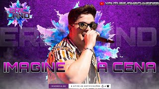 Eric Land - IMAGINE A CENA - (Repertório Novo 2021, Forró, Piseiro, Mais Tocadas)