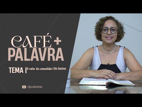 Café+ Palavra - O valor da comunhão - Pra. Eliz Santos Café+ Palavra - O valor da comunhão - Pra. Eliz Santos