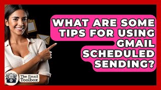 What Are Some Tips For Using Gmail Scheduled Sending? - TheEmailToolbox.com