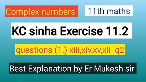Kc sinha class 11th Maths types 01 exercise 11.2 question xiii,xiv,xv ,q2 || Complex Number