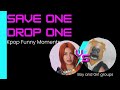 Save One Drop One Kpop Funny Moments part. 1 | Boys and Girls group edition