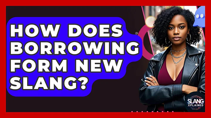 How Does Borrowing Form New Slang? - SlangXplained
