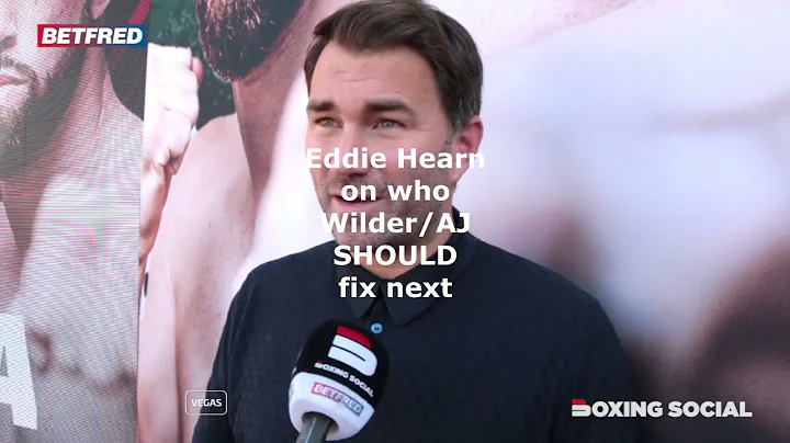 Eddie Hearn on who WILDER/AJ SHOULD fight NEXT