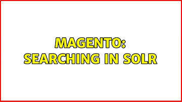 Magento: Searching in Solr (2 Solutions!!)
