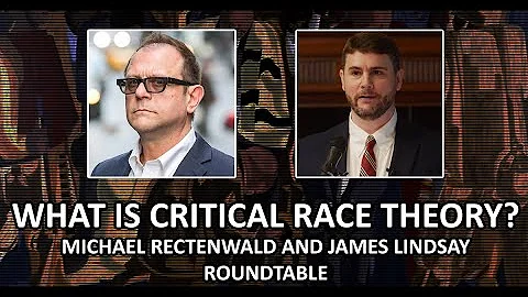 What Is Critical Race Theory? James Lindsay, Micha...