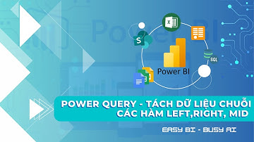 PBI_02.04 - Xử lý dữ liệu dạng text trong Power Query (PBI). Các lệnh Left, Right, Mid.