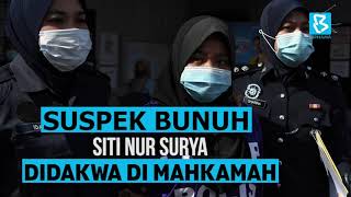 Suspek bunuh Siti Nur Surya didakwa di Mahkamah