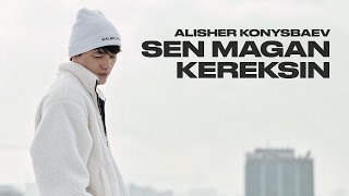 Alisher Konysbaev - Sen magan kereksin | Official M/V