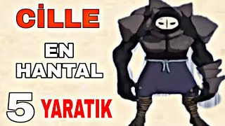 Ci̇lle - En Hantal 5 Yaratik Top 5