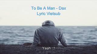 To Be A Man - Dax [Vietsub + Lyrics]