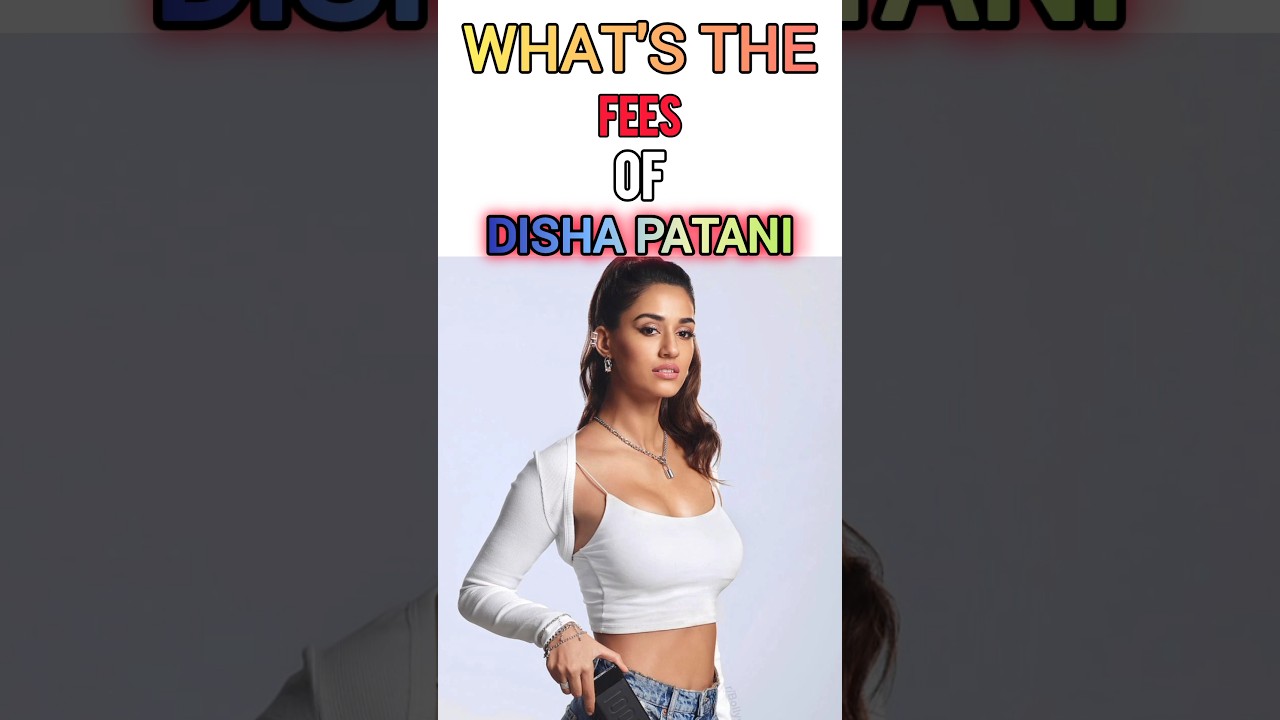 Disha patani ki fees 2024 