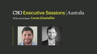 CSO Executive Sessions Australia with Leron Zinatullin, CISO at Linkly