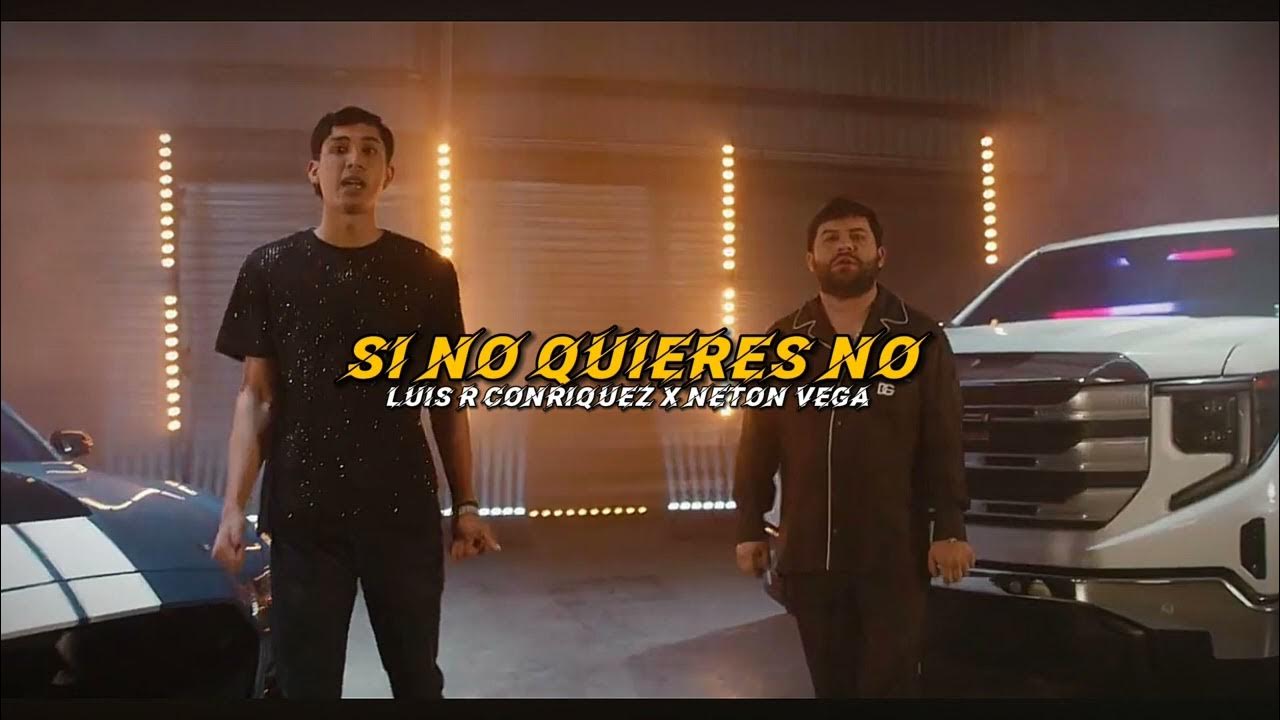 Luis R Conriquez, Neton Vega - Si No Quieres No Luis R Conriquez, Neton Vega - Si No Quieres No