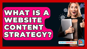 What Is A Website Content Strategy? - SearchEnginesHub.com