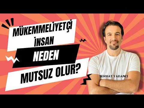 MÜKEMMELİYETÇİ İNSAN NEDEN MUTSUZ OLUR? | Serhat Yabancı