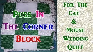 Puss In the Corner Block For The Cat & Mouse Quilt