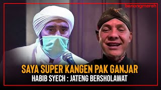 KETIKA HABIB SYECH SUPER KANGEN PADA PAK GANJAR, JATENG BERSHOLAWAT