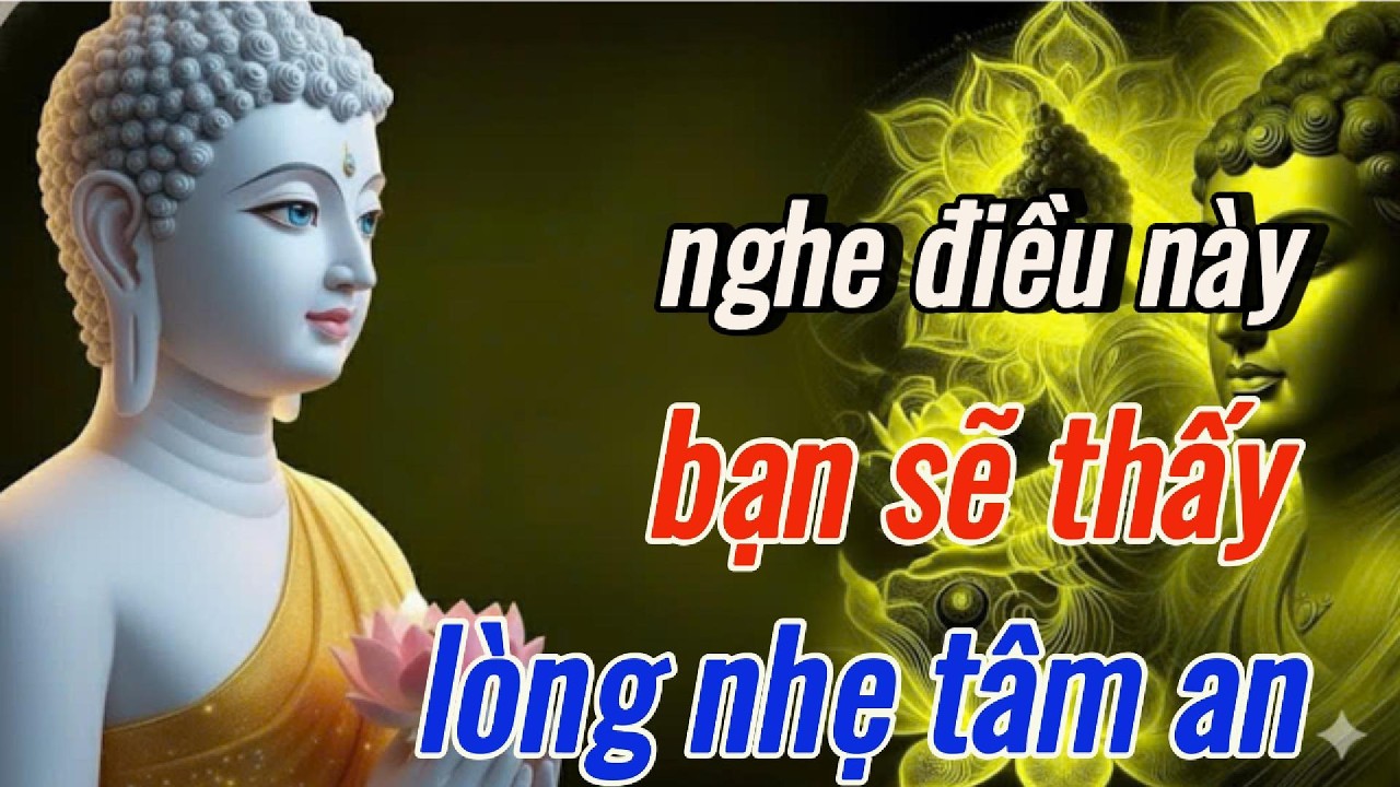 Phật Dạy: Nghe Bài Này Để Tâm Không Còn Nặng Nề - Nghe Một Lần Để Tâm Nhẹ Đi Bao Phiền Não