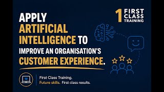 Apply Artificial Intelligence to Improve an Organisation’s Customer Experience.