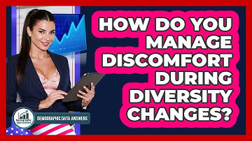 How Do You Manage Discomfort During Diversity Changes? - Demographic Data Answers
