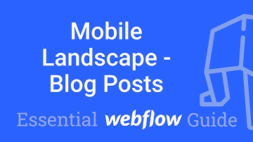 Responsive - Mobile Landscape - Fixing the Blog Posts - Part 44 Essential Webflow Guide
