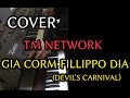 【COVER】GIA CORM FILLIPPO DIA(DEVIL&#39;S CARNIVAL) TM NETWORK