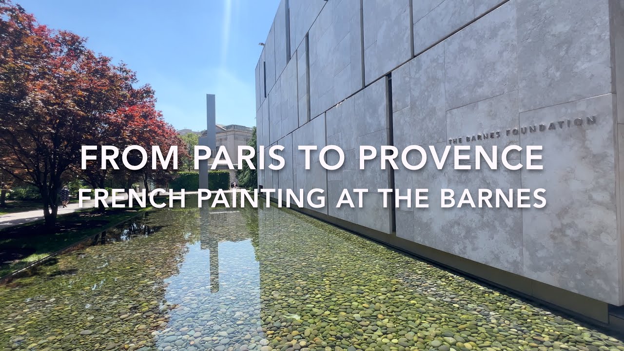 FROM PARIS TO PROVENCE: French Painting at the Barnes by Main Line Television