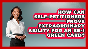 How Can Self-petitioners Prove Extraordinary Ability For An EB-1 Green Card? - Middle East Migraters