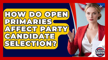 How Do Open Primaries Affect Party Candidate Selection? - Election Central Channel