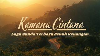 Kamana Cintana | Lagu Sunda Enak Didengar Saat Hujan Kamana Cintana | Lagu Sunda Enak Didengar Saat Hujan