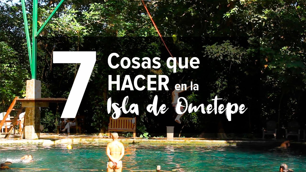 Las 7 cosas que DEBES hacer en la Isla de Ometepe