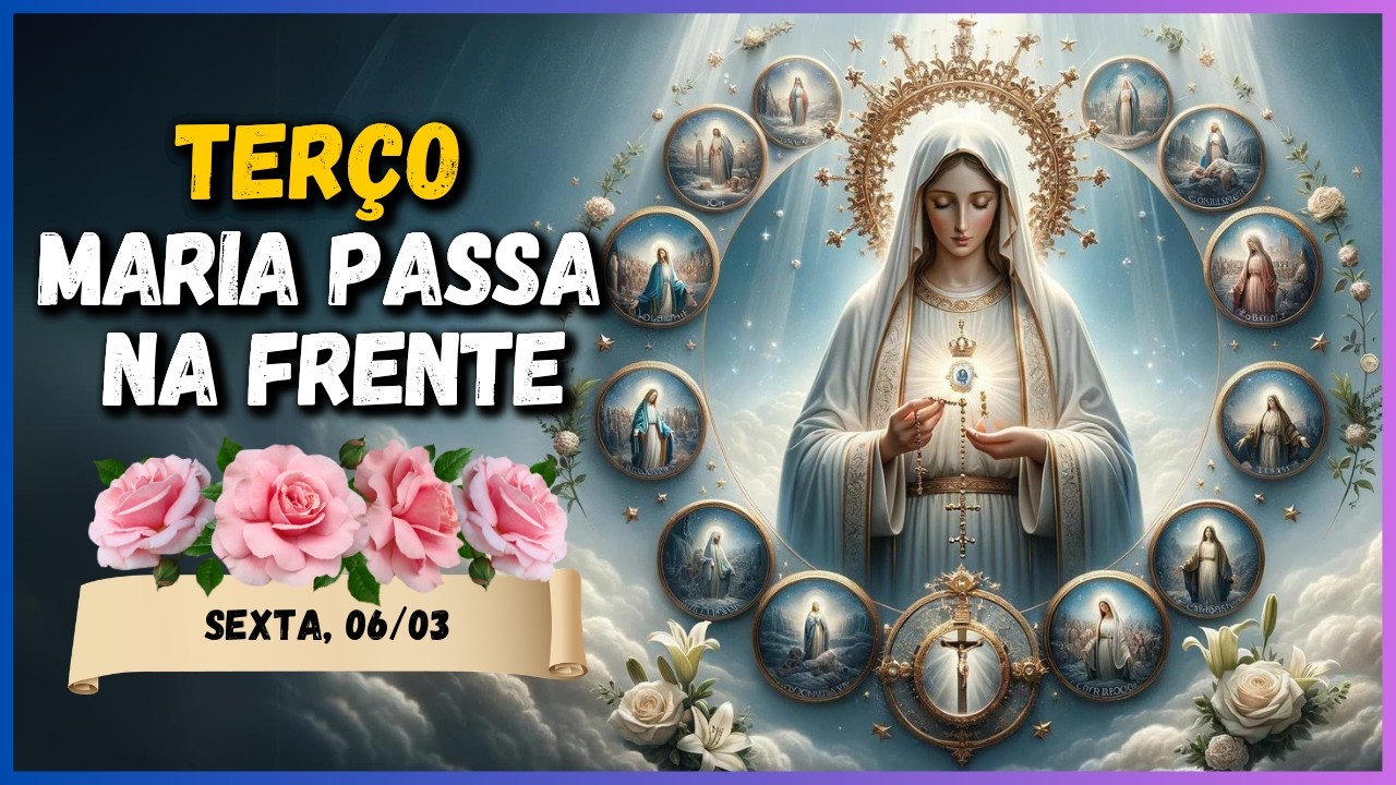 TERÇO MILAGROSO MARIA PASSA NA FRENTE  🙏 SEXTA, 06/03