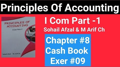 I com -1|Chap # 8 Exe # 9 |Principles of Accounting Sohail Afzal & M Arif ch Book|Cash Book|BRS