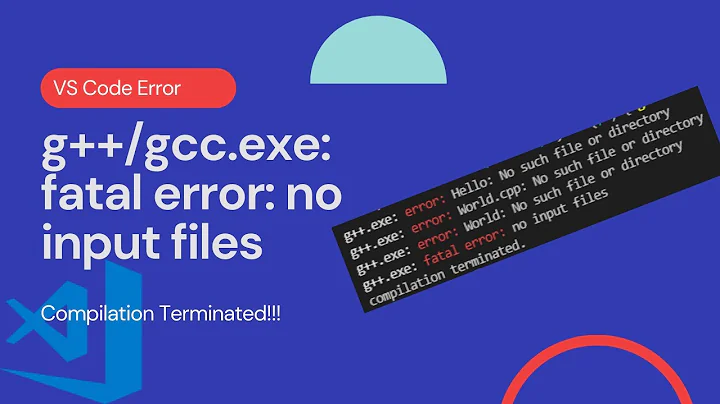 VS Code error C/C++||g++/gcc.exe: fatal error: no input files