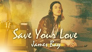 당신의 사랑을 조금만 남겨주세요 | James Bay - Save Your Love [가사/번역/해석/Lyrics] 🔥