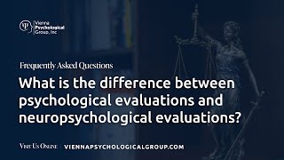 What is the difference between psychological evaluations and neuropsychological evaluations?