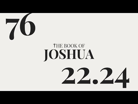 DAY 76 | The Book of Joshua: Chapter 22-24