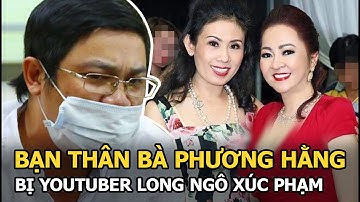 Bạn thân bà Phương Hằng tố cáo bị YouTuber Long Ngô xúc phạm khi livestream cùng CEO Đại Nam