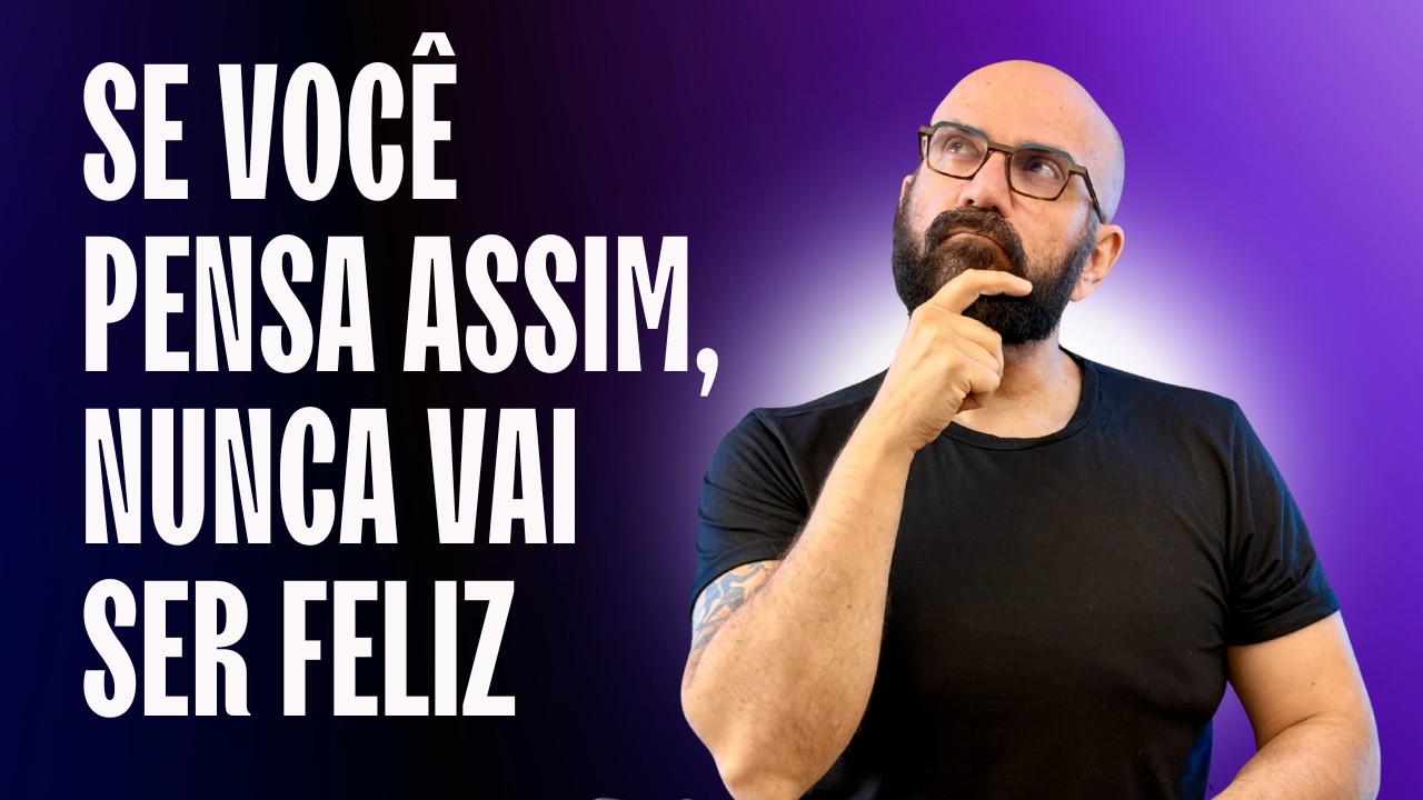 SE VOCÊ PENSA ASSIM, NUNCA VAI SER FELIZ | Marcos Lacerda, psicólogo ...